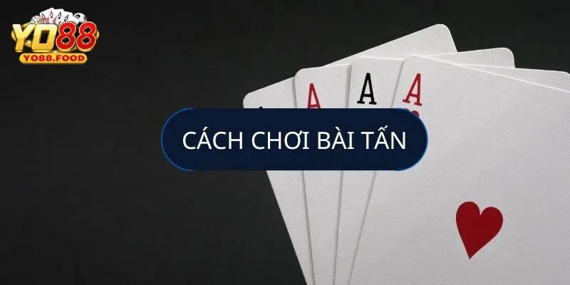 Tiết Lộ Kinh Nghiệm Chơi Bài Tấn Cực Chuẩn Cho Người Mới Tiết Lộ Kinh Nghiệm Chơi Bài Tấn Cực Chuẩn Cho Người Mới