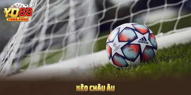 Chi tiết thông tin cần nắm khi cá cược kèo châu Âu